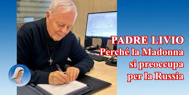 Padre Livio: Perché la Madonna si preoccupa per la Russia - 7 Giugno 2024