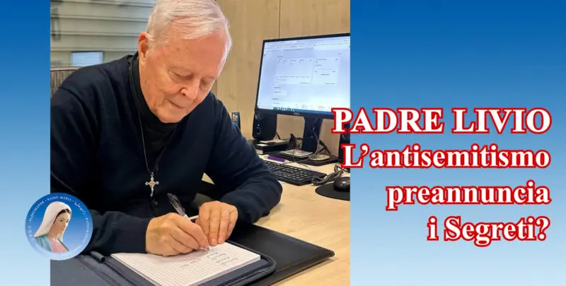 Padre Livio: L'antisemitismo preannuncia i Segreti? - 11 Giugno 2024