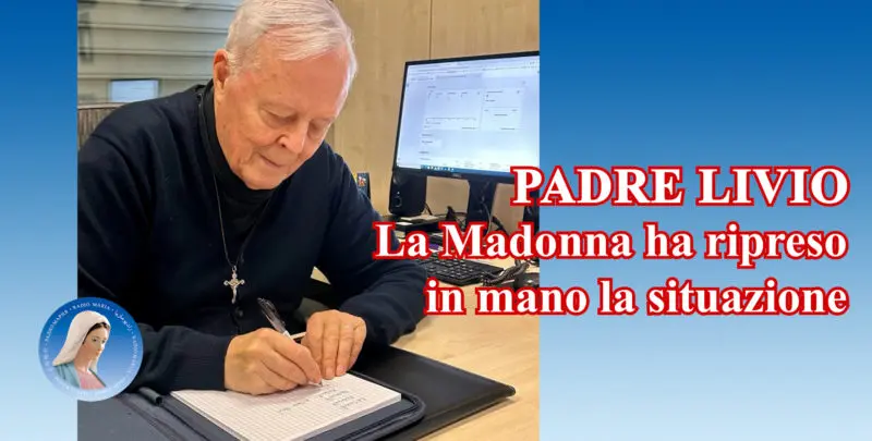 Padre Livio: La Madonna ha ripreso in mano la situazione - 24 Giugno 2024