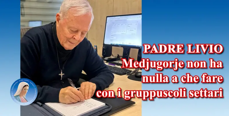 Padre Livio: Medjugorje non ha nulla a che fare con i gruppuscoli settari - 3 Luglio 2024