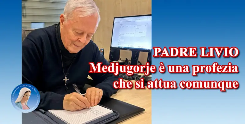 Padre Livio: Medjugorje è una profezia che si attua comunque - 8 Luglio 2024