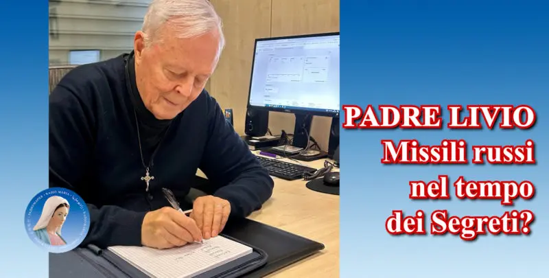 Padre Livio: Missili russi nel tempo dei Segreti? - 15 Luglio 2024