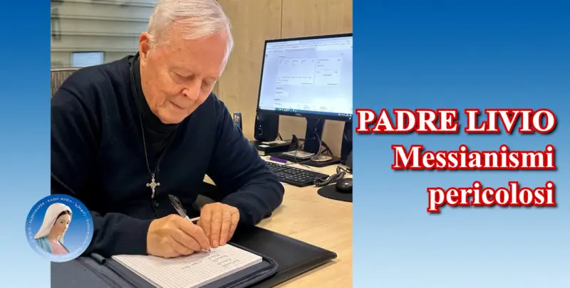 Padre Livio: Messianismi pericolosi - 16 Luglio 2024