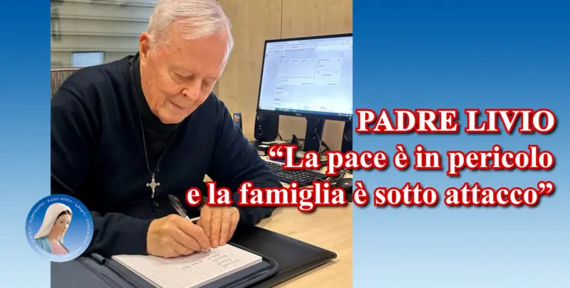 Padre Livio: "La pace è in pericolo e la famiglia è sotto attacco" - 22 Luglio 2024