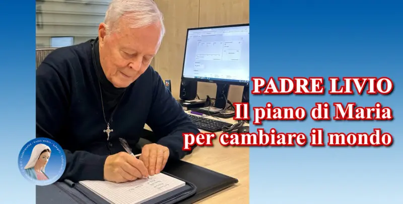 Padre Livio: Il piano di Maria per cambiare il mondo - 5 Agosto 2024