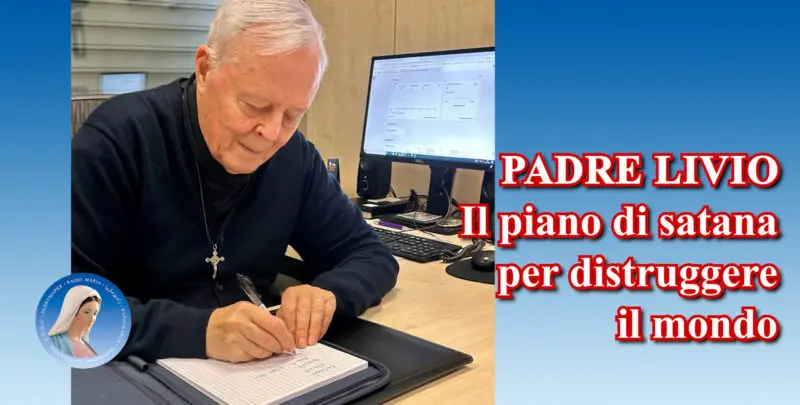 Padre Livio: Il piano di satana per distruggere il mondo - 19 Agosto 2024