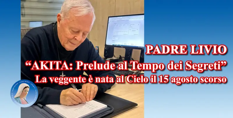 Padre Livio: "Akita: Prelude al Tempo dei Segreti" - La veggente è nata al Cielo il 15 agosto scorso