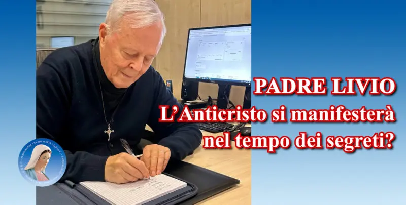 Padre Livio: L'Anticristo si manifesterà nel tempo dei segreti? - 23 Agosto 2024