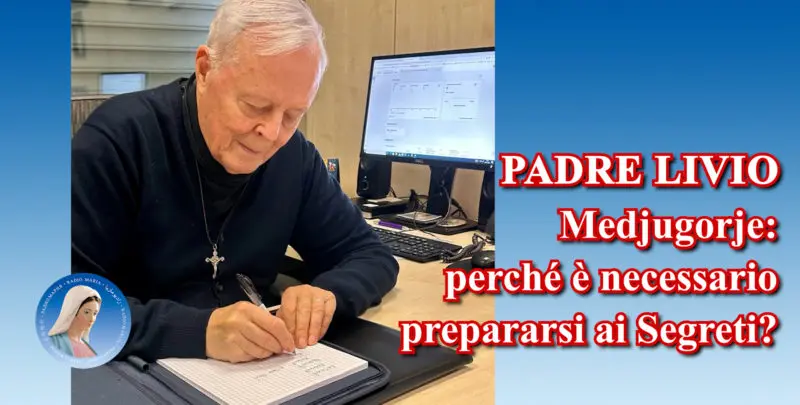 Padre Livio: Medjugorje: perché è necessario prepararsi ai Segreti? - 9 Settembre 2024