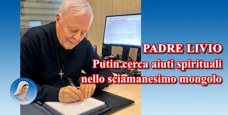 Padre Livio: Putin cerca aiuti spirituali nello sciamanesimo mongolo - 23 Settembre 2024