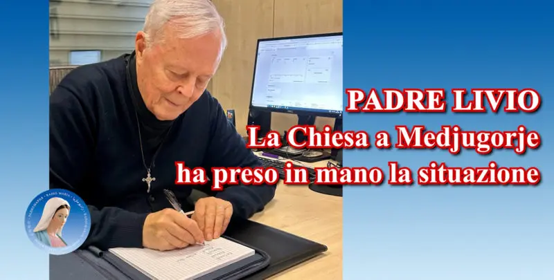 Padre Livio: La Chiesa a Medjugorje ha preso in mano la situazione - 30 Settembre 2024