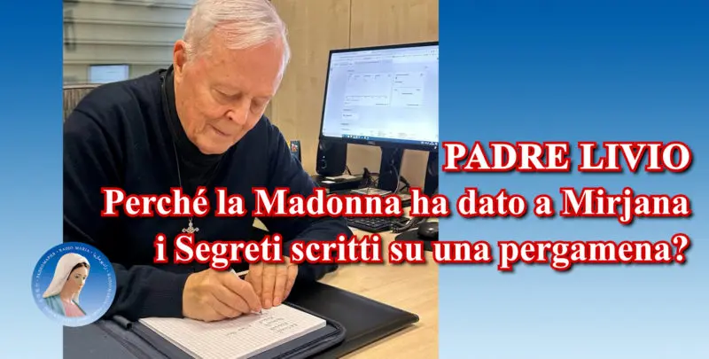 Padre Livio: Perché la Madonna ha dato a Mirjana i Segreti scritti su una pergamena? - 03/10/2024