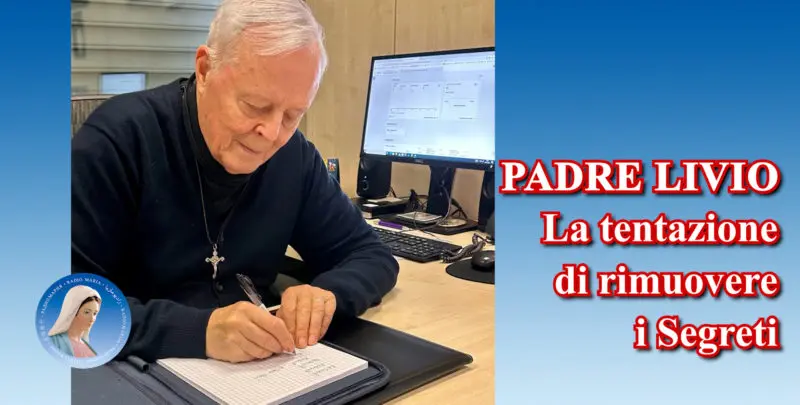 Padre Livio: La tentazione di rimuovere i Segreti - 10 Ottobre 2024