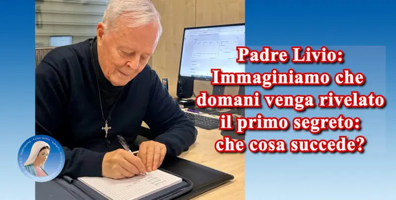 Padre Livio: Immaginiamo che domani venga rivelato il primo segreto: che cosa succede? - 18/10/2024