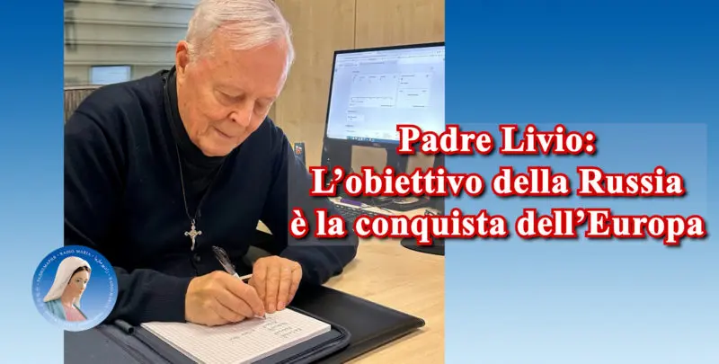 Padre Livio: L'obiettivo della Russia è la conquista dell'Europa - 11 Novembre 2024