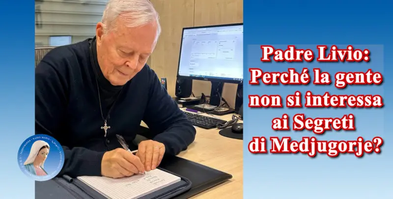 Padre Livio: Perchè la gente non si interessa ai segreti di Medjugorje? - 25 Novembre 2024