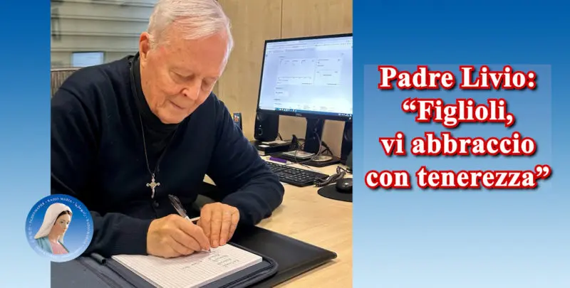 Padre Livio: "Figlioli, vi abbraccio con tenerezza" - 26 Novembre 2024
