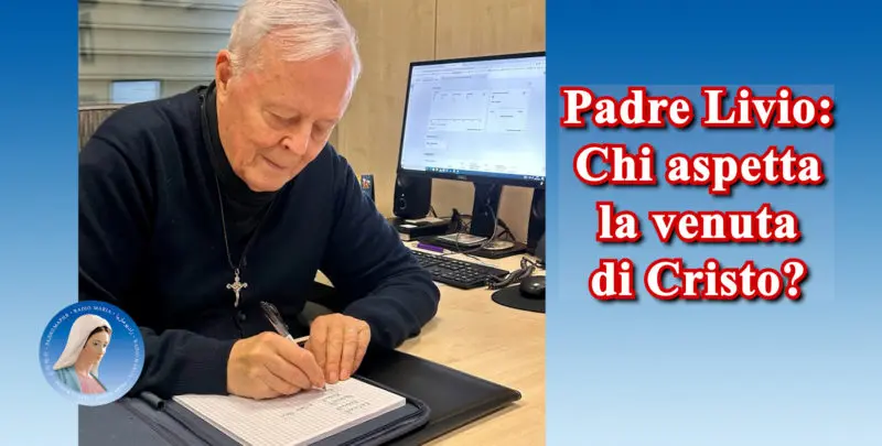 Padre Livio: Chi aspetta la venuta di Cristo? - 3 Dicembre 2024