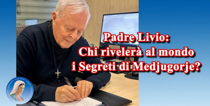 Padre Livio: Chi rivelerà al mondo i Segreti di Medjugorje? - 16 Maggio 2025