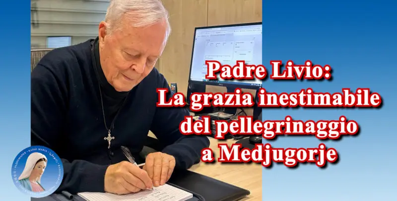 Padre Livio: La grazia inestimabile del pellegrinaggio a Medjugorje - 28 Maggio 2025