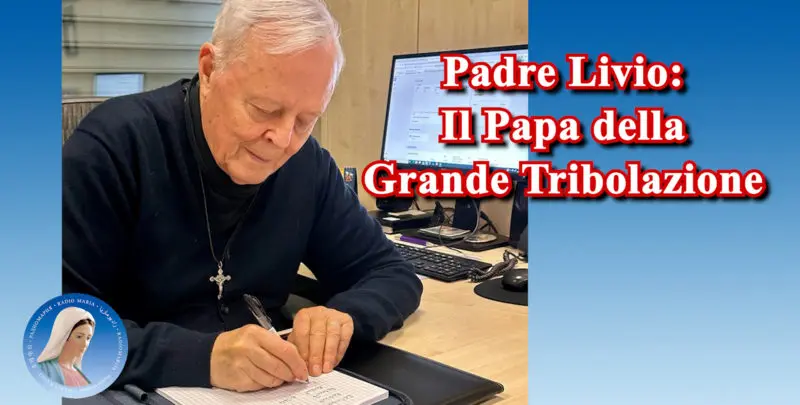 Padre Livio: Il Papa della Grande Tribolazione - 8 Maggio 2025