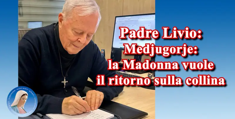 Padre Livio - Medjugorje: la Madonna vuole il ritorno sulla collina - 25/06/2025