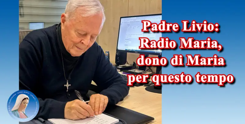 Padre Livio: Radio Maria, dono di Maria per questo tempo - 07/06/2025