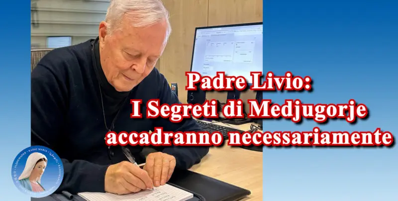 Padre Livio: I Segreti di Medjugorje accadranno necessariamente - 9 Giugno 2025