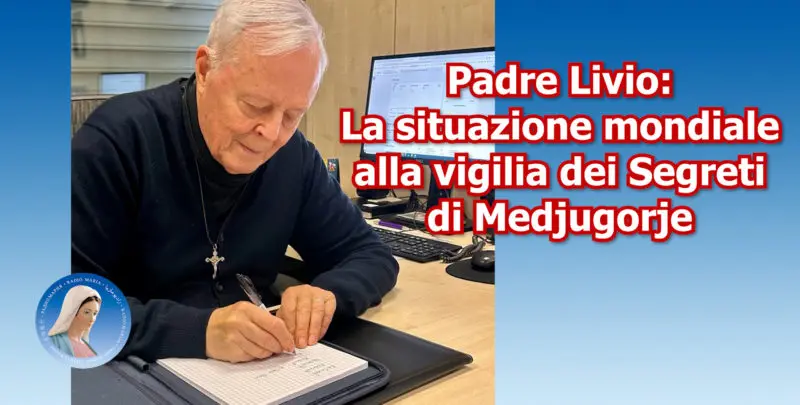 Padre Livio: La situazione mondiale alla vigilia dei Segreti di Medjugorje