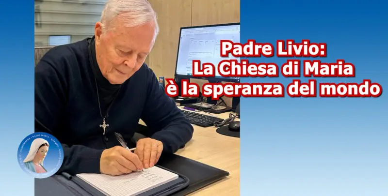 Padre Livio: La Chiesa di Maria è la speranza del mondo - 29 settembre 2025