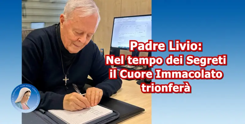 Padre Livio: Nel tempo dei Segreti il Cuore Immacolato trionferà - 05/12/2025