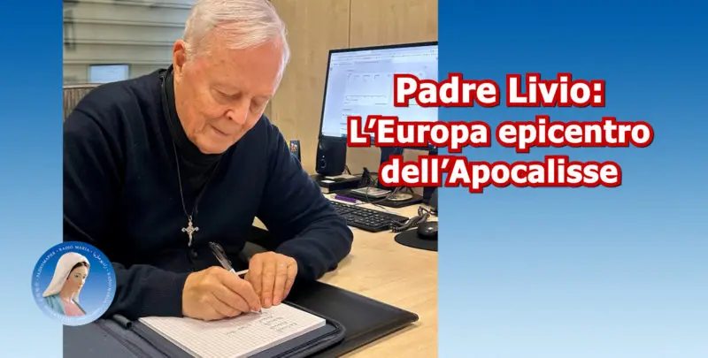 Padre Livio: L'Europa epicentro dell'Apocalisse - 10/12/2025