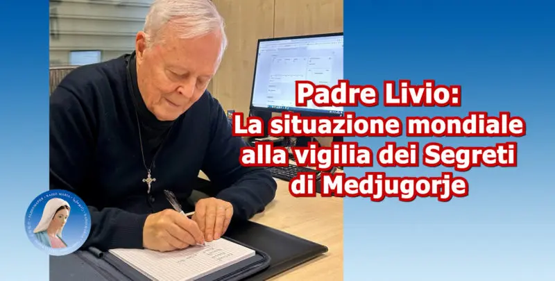 Padre Livio: La situazione mondiale alla vigilia dei Segreti di Medjugorje - 29/12/2025