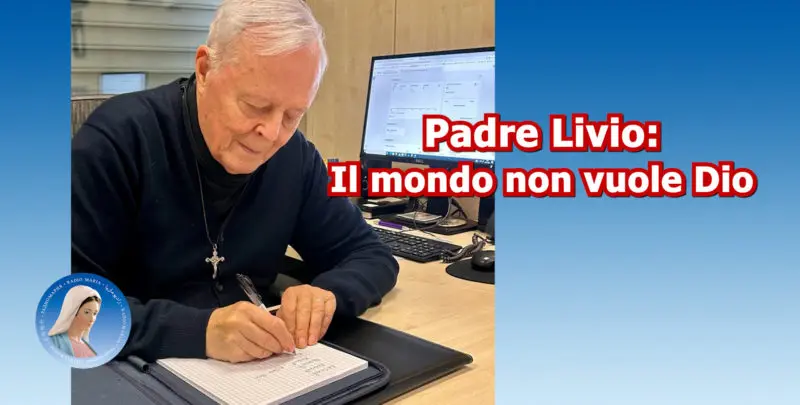 Padre Livio: Il mondo non vuole Dio - 31/12/2025