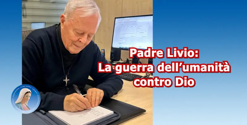 Padre Livio: La guerra dell'umanità contro Dio - 9 febbraio 2026