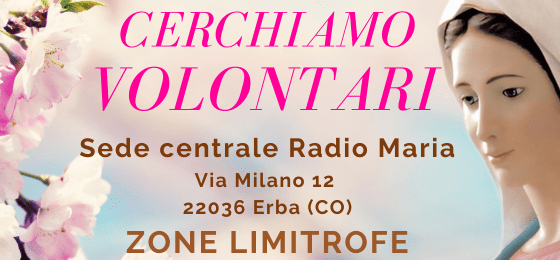 cerchiamo volontari sede centrale Radio Maria