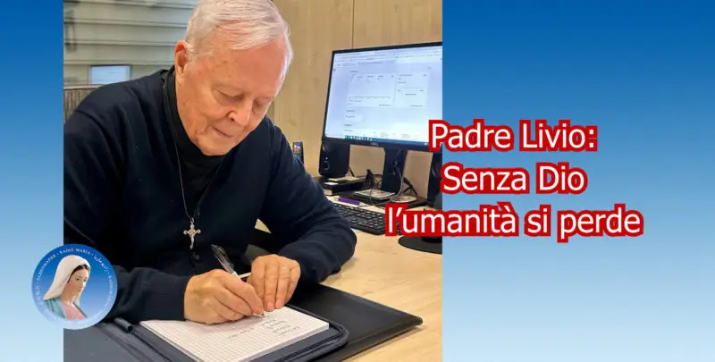 Padre Livio: Senza Dio l'umanità si perde
