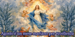 Agosto è un mese mariano per eccellenza