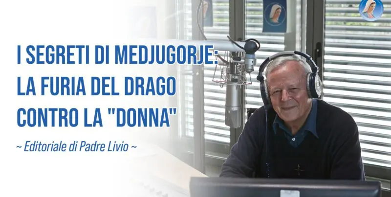 I Segreti di Medjugorje: la furia del drago contro la "Donna" - Editoriale di Padre Livio - 11/08/2026