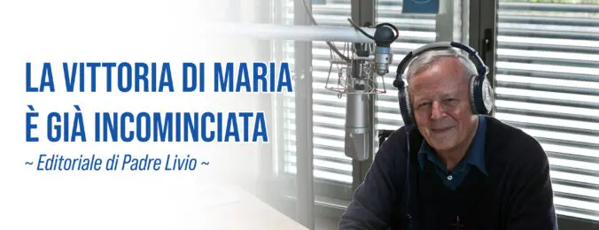 La vittoria di Maria è già incominciata - Editoriale di P. Livio - 07/09/2026