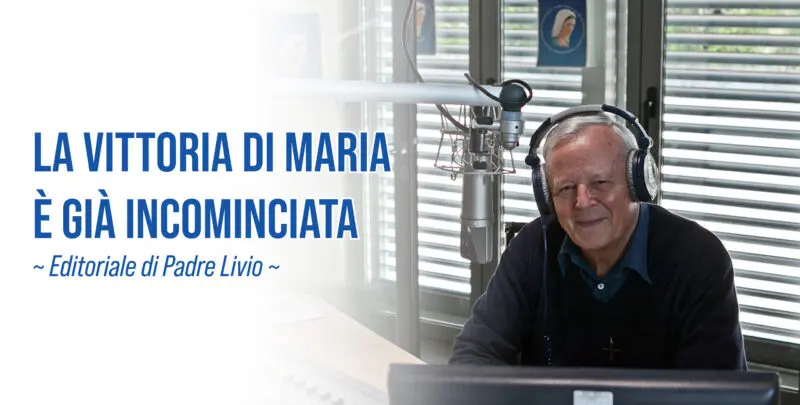 La vittoria di Maria è già incominciata - Editoriale di P. Livio - 07/09/2026