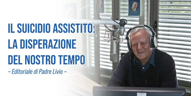 Il suicidio assistito: la disperazione del nostro tempo - Editoriale di P. Livio - 10/09/2026