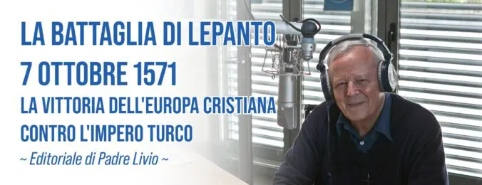 La Battaglia di Lepanto 7 ottobre 1571 - La vittoria dell'Europa cristiana contro l'impero turco - Editoriale di P. Livio - 07/10/2026