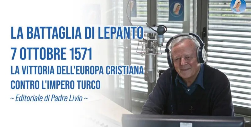 La Battaglia di Lepanto 7 ottobre 1571 - La vittoria dell'Europa cristiana contro l'impero turco - Editoriale di P. Livio - 07/10/2026
