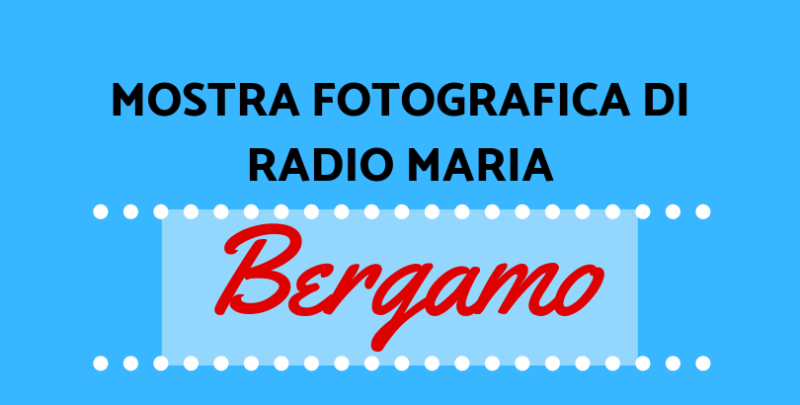 Mostra fotografica di Radio Maria Bergamo