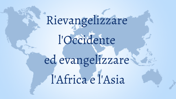 Rievangelizzare l'Occidente ed evangelizzare l'Afica e l'Asia
