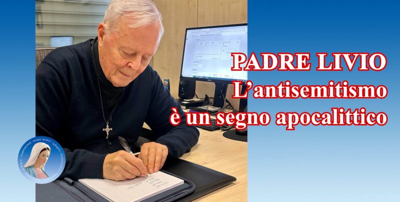 Padre Livio: L'antisemitismo è un segno apocalittico - 29 Novembre 2023