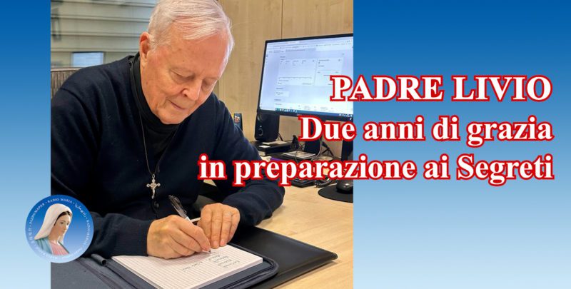 Padre Livio: Due anni di grazia in preparazione ai Segreti - 1 Dicembre 2023