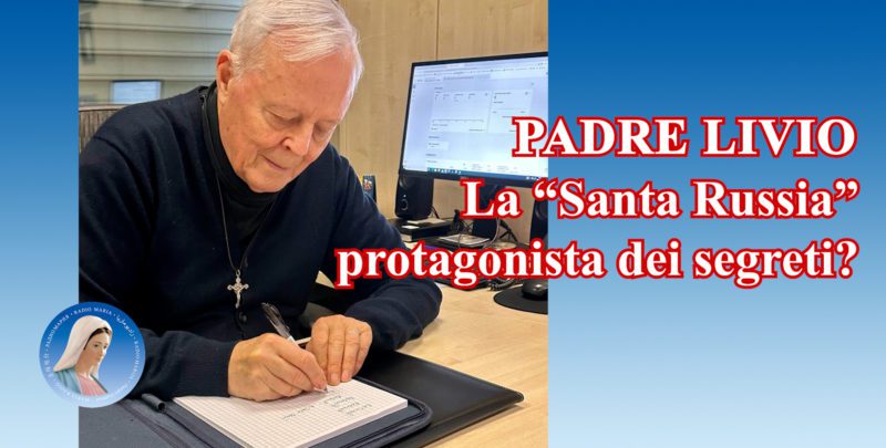 Padre Livio: La "Santa Russia" protagonista dei segreti?
