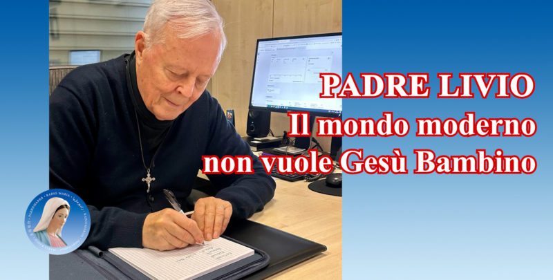 Padre Livio: Il mondo moderno non vuole Gesù Bambino - 22 Dicembre 2023